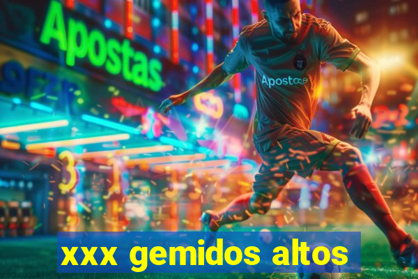 xxx gemidos altos